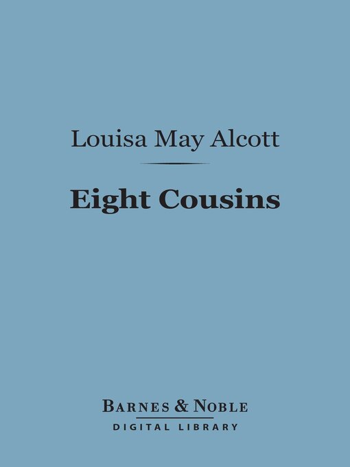 Title details for Eight Cousins (Barnes & Noble Digital Library) by Louisa May Alcott - Available